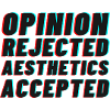 Opinion rejected, Aesthetics accepted!