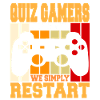 Quiz Gamers Never Quit We Simply Restart Cool