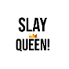 Slay Queen!
