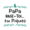 Papa rase toi tu piques,