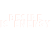 Desire is Energy