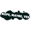 nope maybe yes
