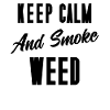 Keep Calm and Smoke Weed