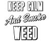 Keep Calm and Smoke Weed