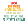 Sorry I'm fabulous
