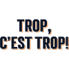 Trop, c'est trop!