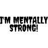 I'm Mentally Strong!