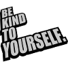 be kind to yourself