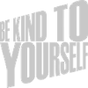 be kind to yourself