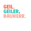 Geil Geiler Bauherr