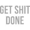 get shit done
