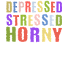 Depressed Stressed Horny