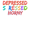 Depressed Stressed Horny