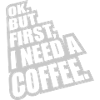 Fist I need Coffee