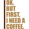 Fist I need Coffee