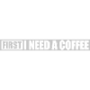 Fist I need Coffee