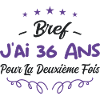 Bref J'AI 36 ANS