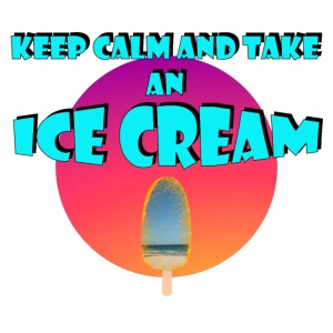 Keep Calm and take an Ice Cream