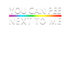 You Can Pee Next To Me LGBTQ Slogan