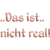 Das ist nicht real