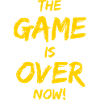 The Game is over now!