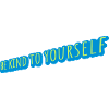 be kind to yourself