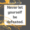 Never let yourself be defeated