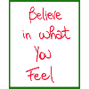Believe in what you feel