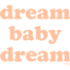 dream baby dream
