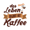 Das Leben Beginnt Mit Kaffee