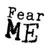 Fear me