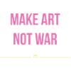 Make Art not War