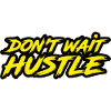 Don't Wait Hustle