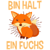 Bin halt ein Fuchs