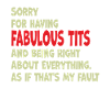Sorry I'm fabulous