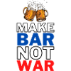 MAKE BAR NOT WAR