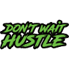Don't Wait Hustle