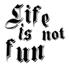 Life is not fun