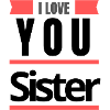 I love sister