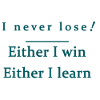 I never lose