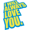 I will always love