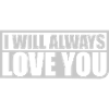 I will always love