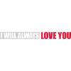 I will always love