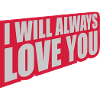 I will always love