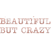 Beautiful but crazy