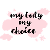 my body my choice