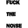Fuck the noise
