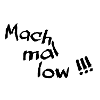 Mach mal low