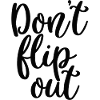 dont flip out