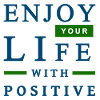 Enjoy your life with positive